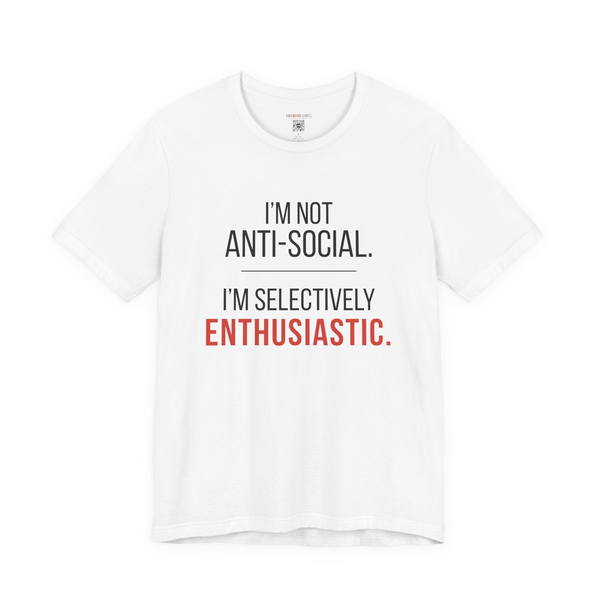 T-Shirt — “I’m Not Anti-Social. I’m Selectively Enthusiastic.” Casual Graphic Tee for Introverts & Quirky Humor