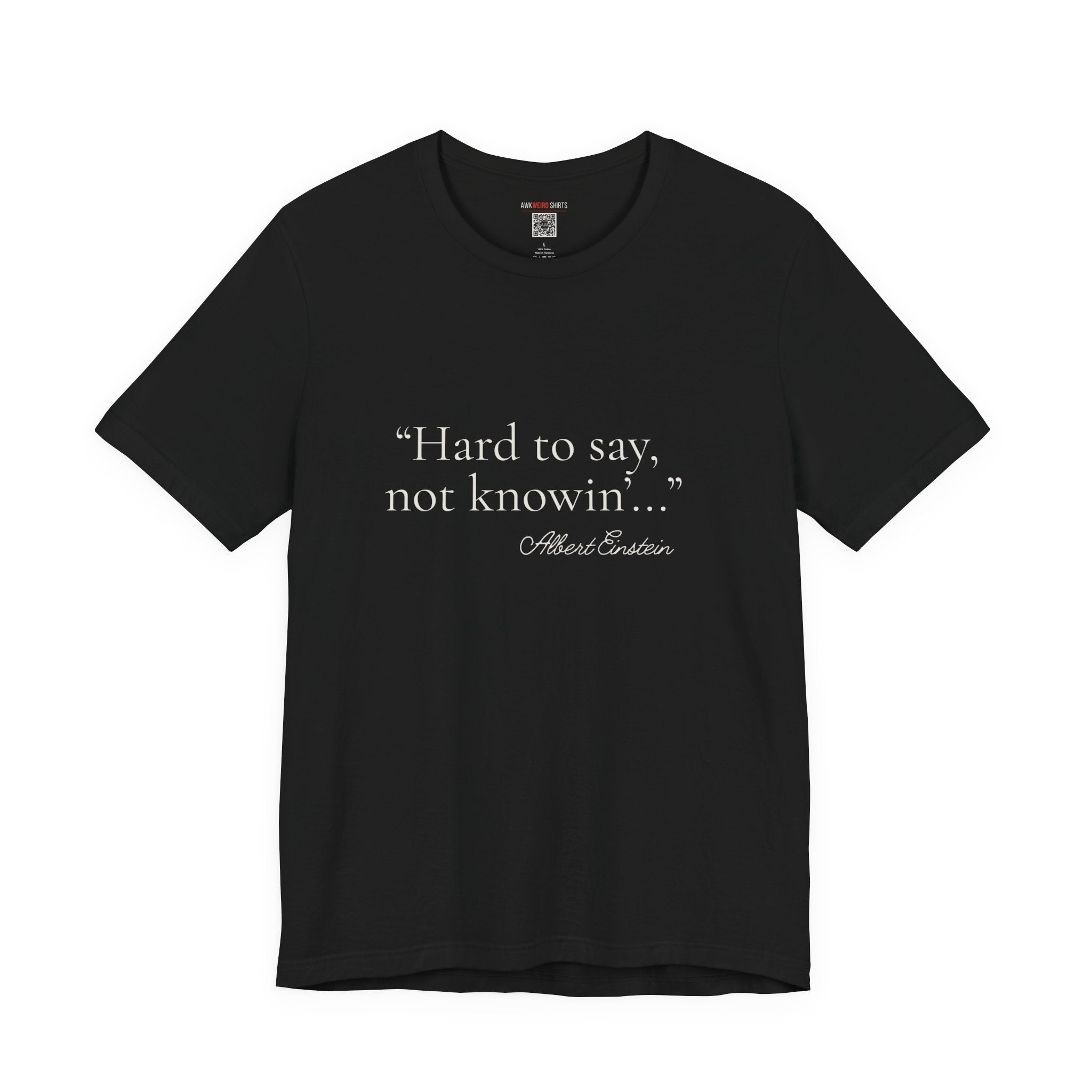 "Hard to Say, Not Knowin'" Tee — Misattributed to Einstein