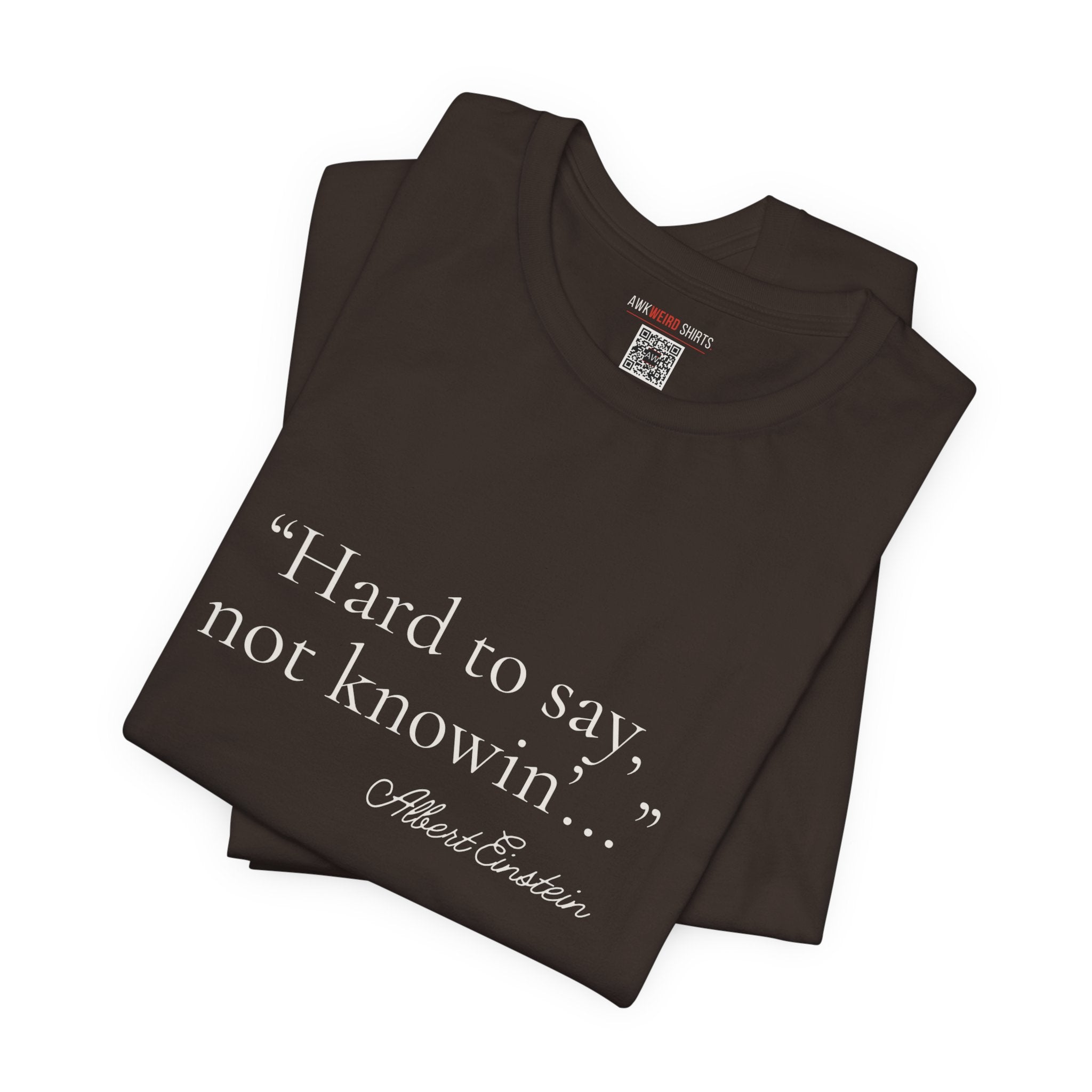 "Hard to Say, Not Knowin'" Tee — Misattributed to Einstein