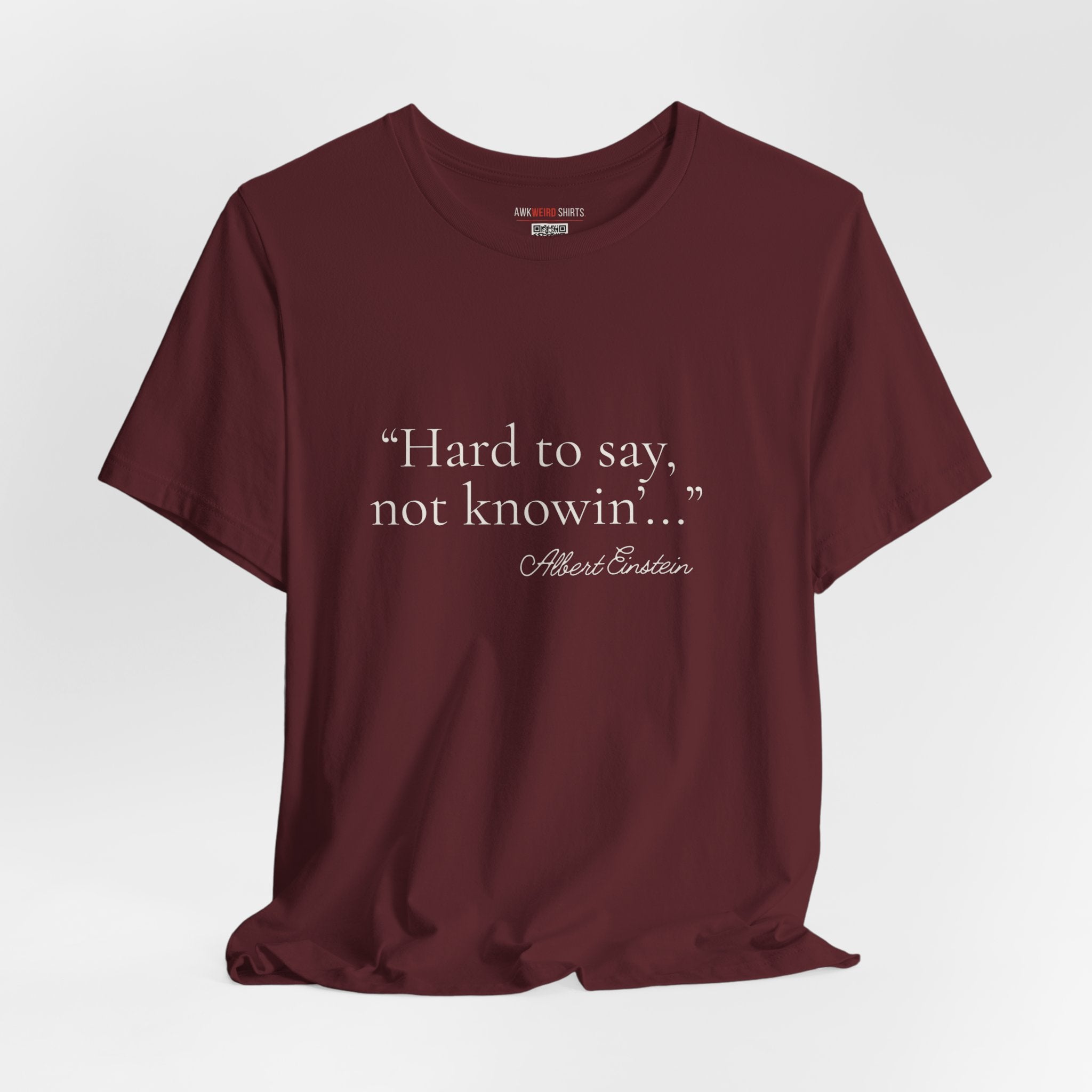 "Hard to Say, Not Knowin'" Tee — Misattributed to Einstein
