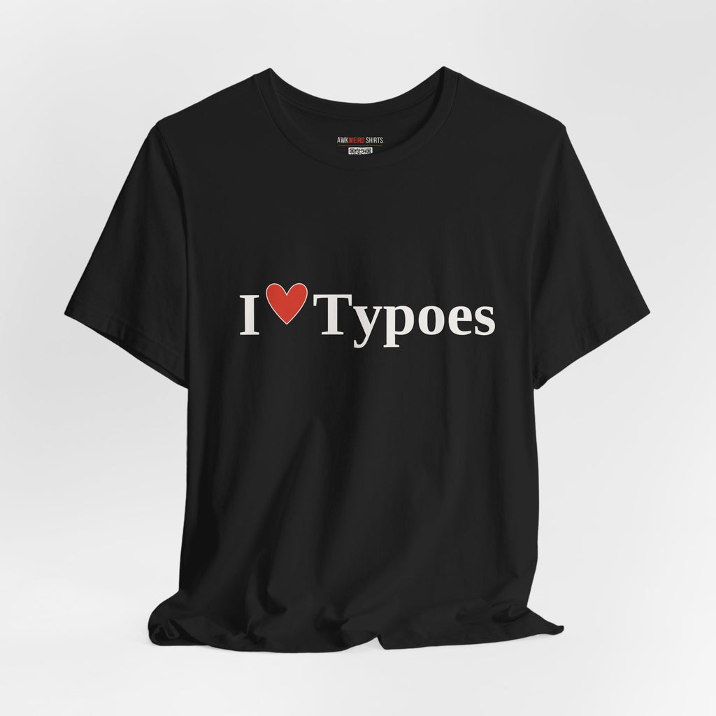 I ❤ Typoes Tee — The Shirt for People Who Notice (and the People Who Don't)