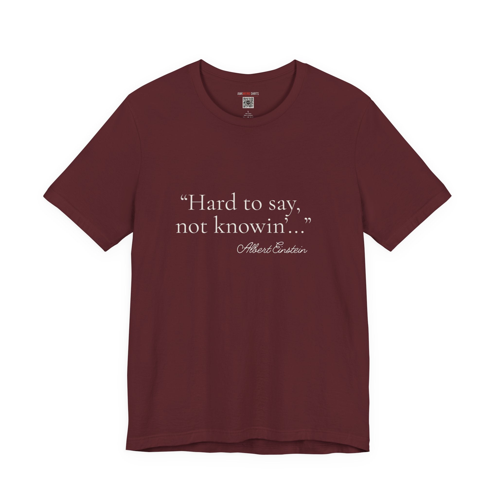 "Hard to Say, Not Knowin'" Tee — Misattributed to Einstein