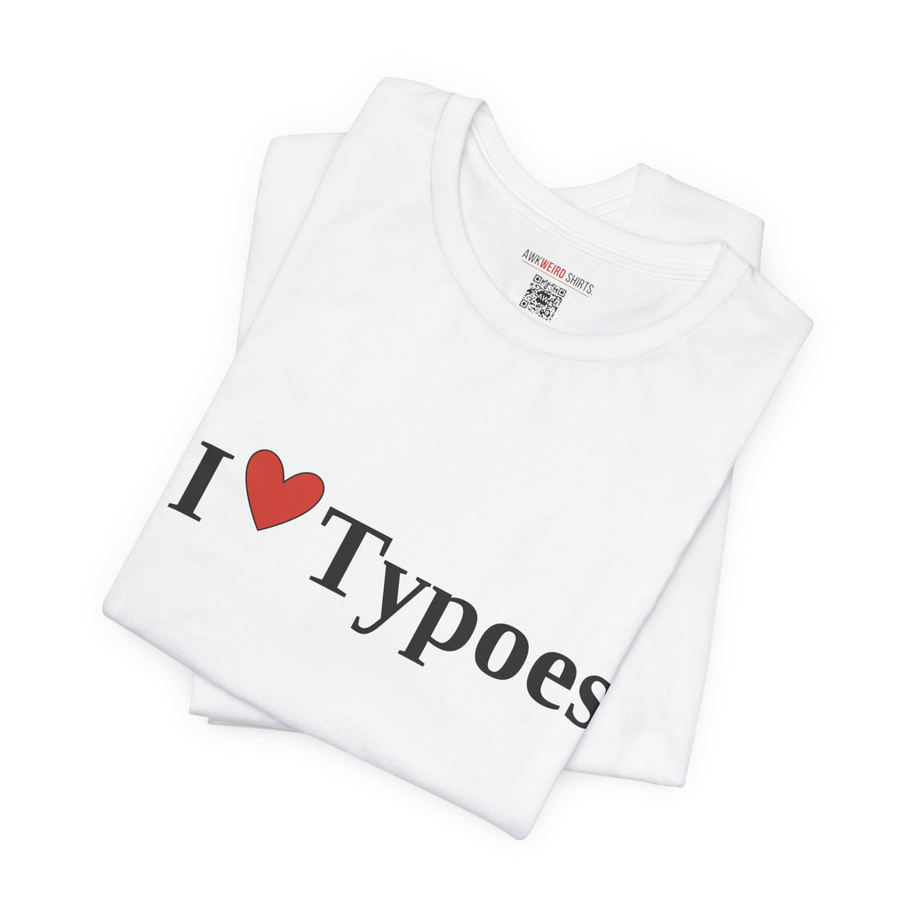 I ❤ Typoes Tee — The Shirt for People Who Notice (and the People Who Don't)