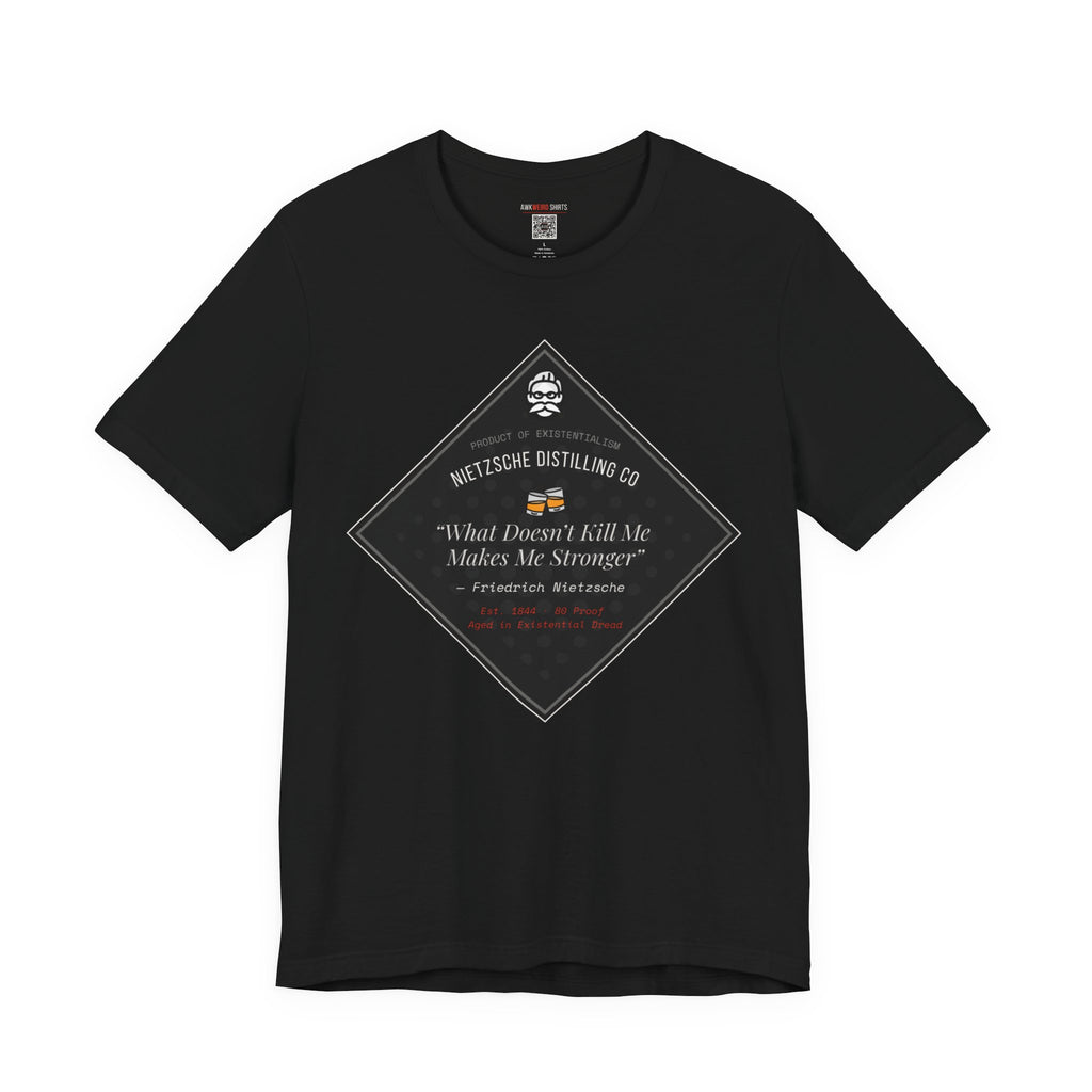 Nietzsche Distilling Co. — What Doesn't Kill Me Makes Me Stronger T-Shirt