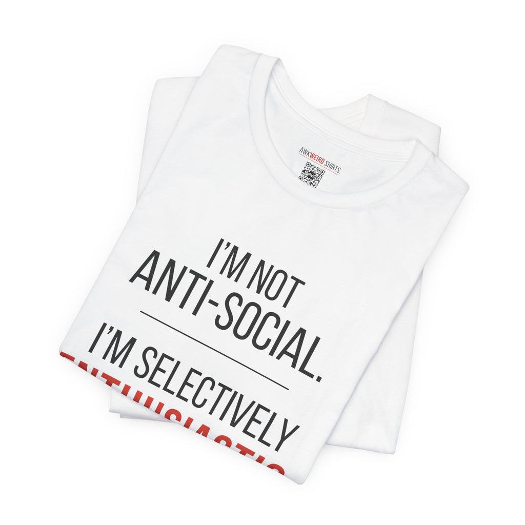 T-Shirt — “I’m Not Anti-Social. I’m Selectively Enthusiastic.” Casual Graphic Tee for Introverts & Quirky Humor