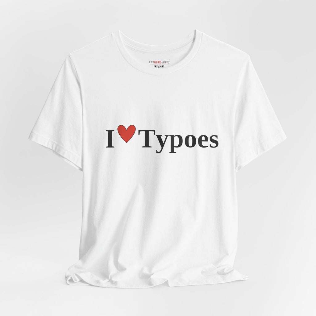 I ❤ Typoes Tee — The Shirt for People Who Notice (and the People Who Don't)