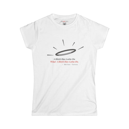 "A Bitch Has Gotta Do" Tee — Misattributed to Mother Teresa