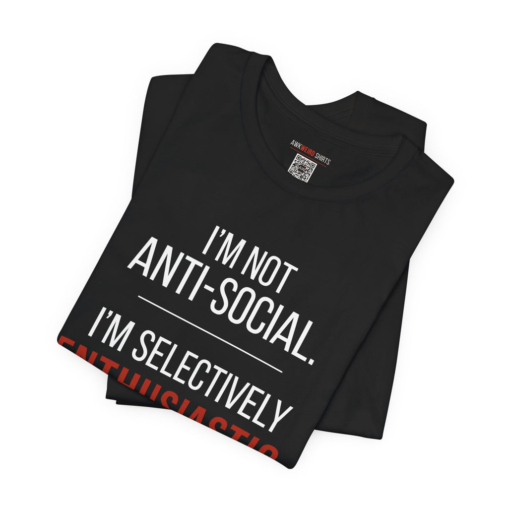 T-Shirt — “I’m Not Anti-Social. I’m Selectively Enthusiastic.” Casual Graphic Tee for Introverts & Quirky Humor
