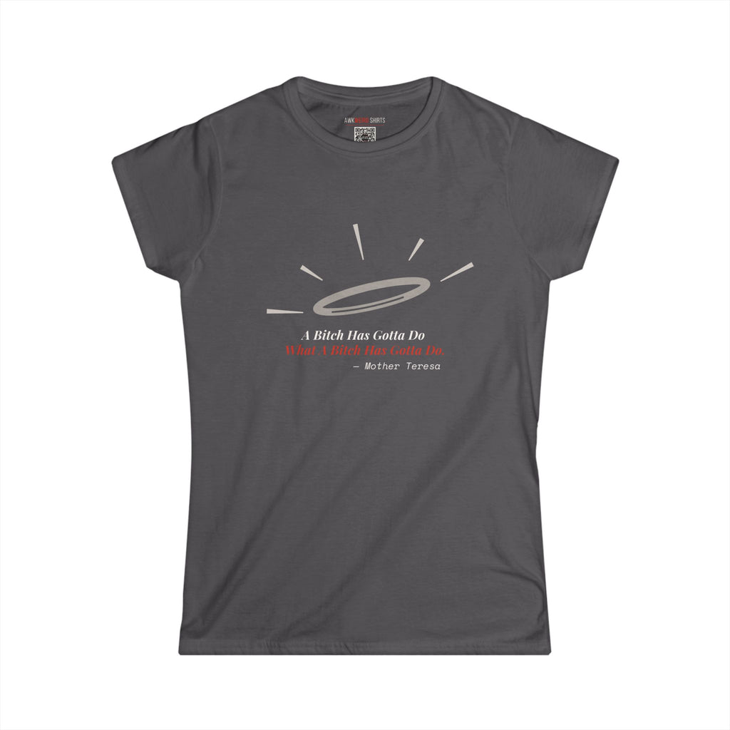 "A Bitch Has Gotta Do" Tee — Misattributed to Mother Teresa