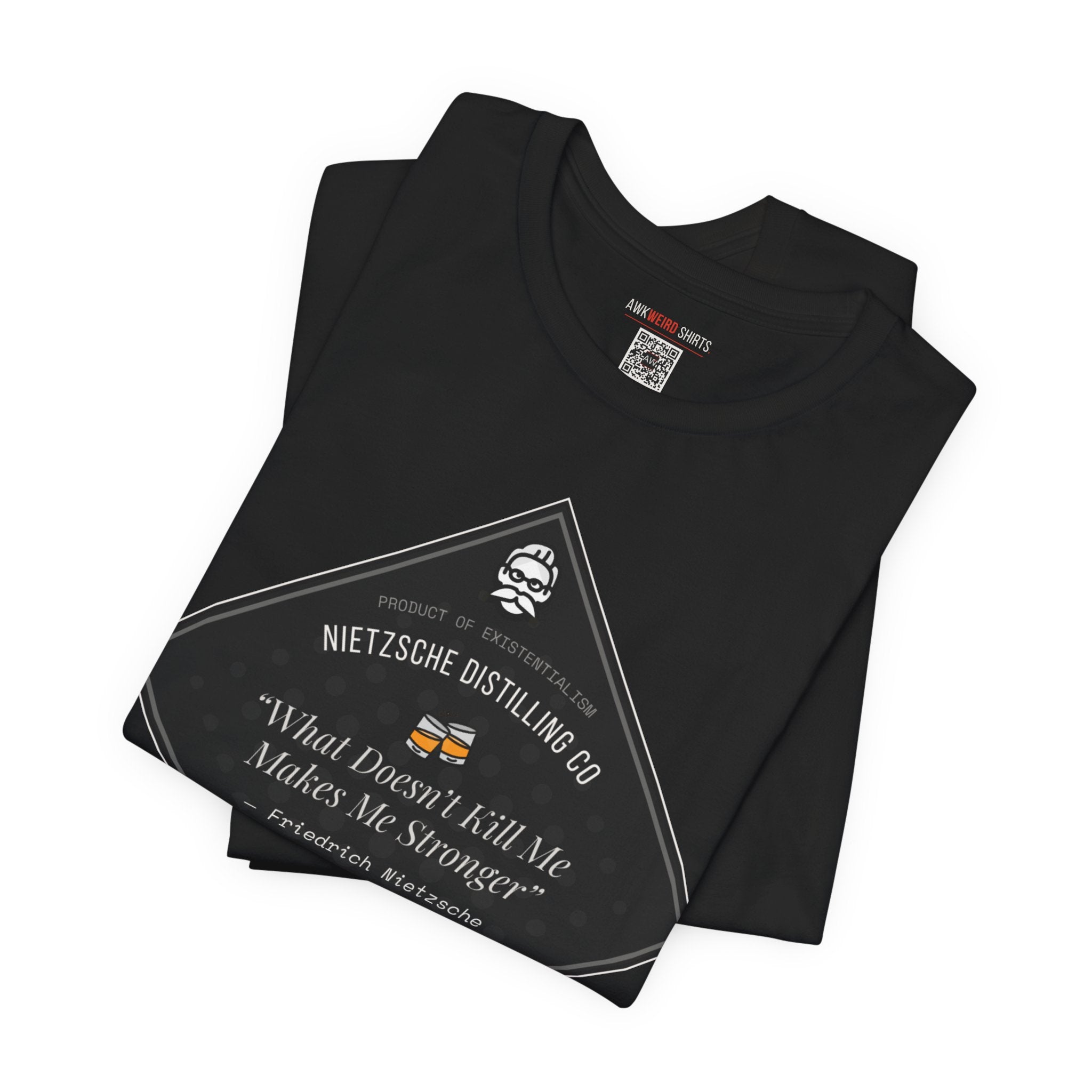 Nietzsche Distilling Co. — What Doesn't Kill Me Makes Me Stronger T-Shirt